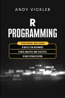 Programowanie w R: Ta książka zawiera: R Basics for Beginners + R Data Analysis and Statistics + R Data Visualization - R Programming: This book includes: R Basics for Beginners + R Data Analysis and Statistics + R Data Visualization