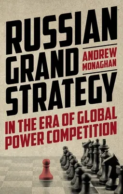 Rosyjska wielka strategia w dobie globalnej rywalizacji o władzę - Russian Grand Strategy in the Era of Global Power Competition