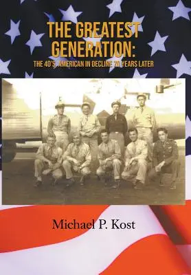 The Greatest Generation: Lata 40-te, Ameryka podupada 70 lat później - The Greatest Generation: The 40's, American in Decline 70 Years Later