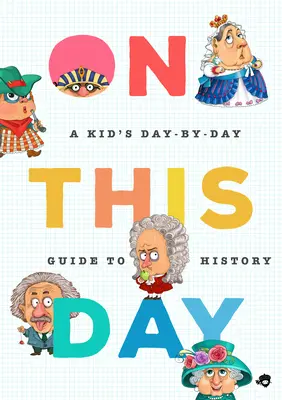 On This Day in History: Przewodnik dla dzieci dzień po dniu po 2675 ważnych wydarzeniach - On This Day in History: A Kid's Day-By-Day Guide to 2,675 Significant Events