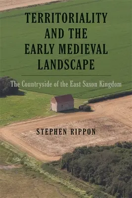 Terytorialność i wczesnośredniowieczny krajobraz: Krajobraz królestwa wschodniosaksońskiego - Territoriality and the Early Medieval Landscape: The Countryside of the East Saxon Kingdom