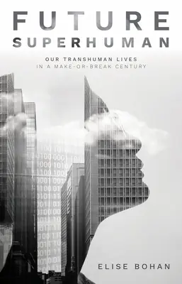 Przyszły nadczłowiek: Nasze transludzkie życie w przełomowym stuleciu - Future Superhuman: Our Transhuman Lives in a Make-Or-Break Century