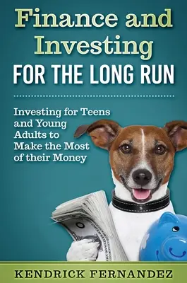 Finanse i inwestowanie na dłuższą metę: inwestowanie dla młodych dorosłych, aby jak najlepiej wykorzystać swoje pieniądze - Finance and Investing for the Long Run: Investing for Young Adults to Make the Most of Their Money
