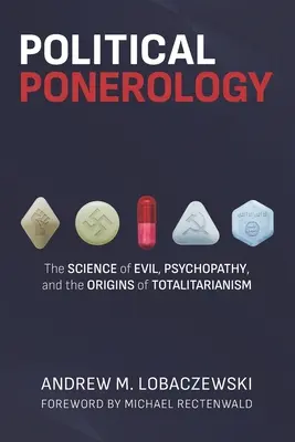 Ponerologia polityczna: Nauka o złu, psychopatii i początkach totalitaryzmu - Political Ponerology: The Science of Evil, Psychopathy, and the Origins of Totalitarianism