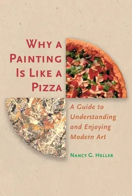 Dlaczego obraz jest jak pizza: Przewodnik jak zrozumieć i cieszyć się sztuką nowoczesną - Why a Painting Is Like a Pizza: A Guide to Understanding and Enjoying Modern Art