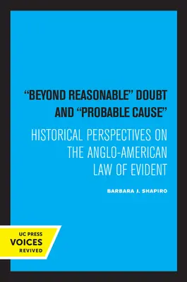 Beyond Reasonable Doubt and Probable Cause: Historische Perspektiven auf das anglo-amerikanische Beweisrecht - Beyond Reasonable Doubt and Probable Cause: Historical Perspectives on the Anglo-American Law of Evidence