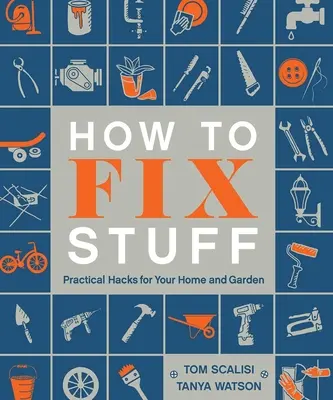 Jak naprawić rzeczy: Praktyczne triki dla domu i ogrodu - How to Fix Stuff: Practical Hacks for Your Home and Garden