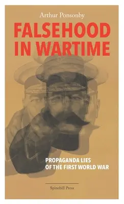 Fałsz w czasie wojny: Propagandowe kłamstwa pierwszej wojny światowej. - Falsehood in Wartime: Propaganda Lies of the First World War