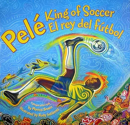 Pele, król piłki nożnej/Pele, El Rey del Futbol: Dwujęzyczny hiszpańsko-angielski - Pele, King of Soccer/Pele, El Rey del Futbol: Bilingual Spanish-English