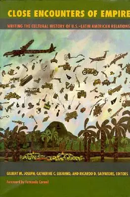 Bliskie spotkania z imperium: Pisząc kulturową historię stosunków USA-Ameryka Łacińska - Close Encounters of Empire: Writing the Cultural History of U.S.-Latin American Relations