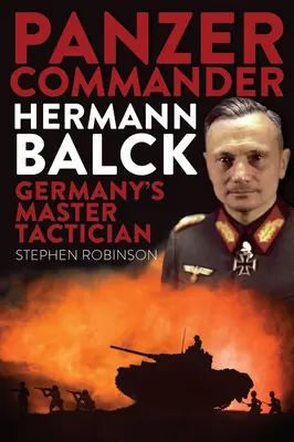 Dowódca pancerny Hermann Balck: Niemiecki mistrz taktyki - Panzer Commander Hermann Balck: Germany's Master Tactician