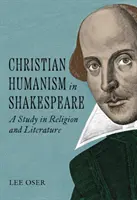 Chrześcijański humanizm u Szekspira: Studium religii i literatury - Christian Humanism in Shakespeare: A Study in Religion and Literature