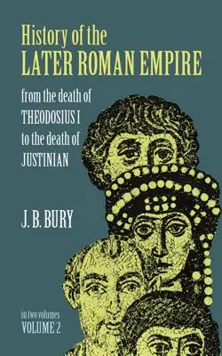 Historia późniejszego Cesarstwa Rzymskiego, tom 2: Od śmierci Teodozjusza I do śmierci Justyniana - History of the Later Roman Empire, Vol. 2: From the Death of Theodosius I to the Death of Justinian