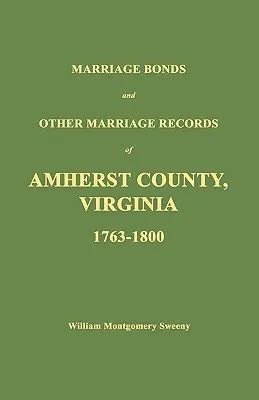 Obligacje małżeńskie i inne zapisy małżeństw w hrabstwie Amherst w Wirginii 1763-1800 - Marriage Bonds and Other Marriage Records of Amherst County, Virginia 1763 - 1800