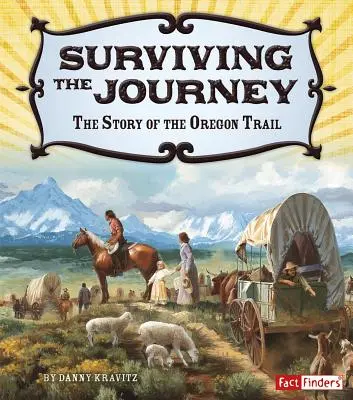 Przetrwać podróż: Historia szlaku oregońskiego - Surviving the Journey: The Story of the Oregon Trail