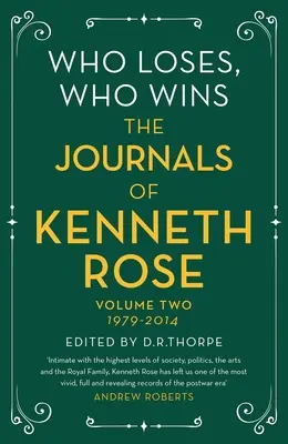 Kto przegrywa, kto wygrywa: Dzienniki Kennetha Rose'a: Tom drugi 1979-2014 - Who Loses, Who Wins: The Journals of Kenneth Rose: Volume Two 1979-2014