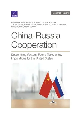 Współpraca Chiny-Rosja: Czynniki determinujące, przyszłe trajektorie, implikacje dla Stanów Zjednoczonych - China-Russia Cooperation: Determining Factors, Future Trajectories, Implications for the United States