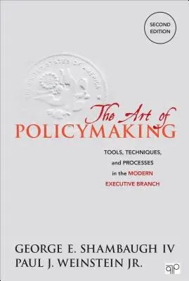 Sztuka kształtowania polityki: Narzędzia, techniki i procesy we współczesnym oddziale wykonawczym - The Art of Policymaking: Tools, Techniques and Processes in the Modern Executive Branch