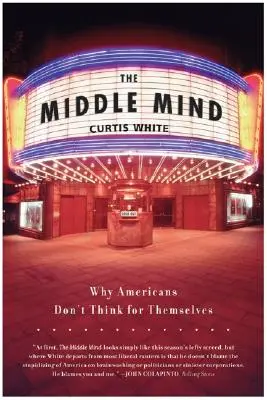 Środkowy umysł: Dlaczego Amerykanie nie myślą samodzielnie? - The Middle Mind: Why Americans Don't Think for Themselves