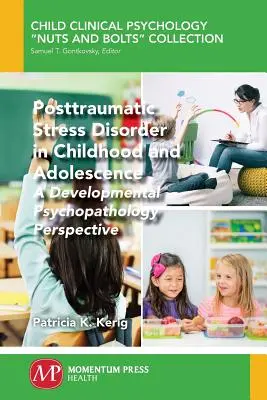 Zespół stresu pourazowego w dzieciństwie i okresie dojrzewania: Perspektywa psychopatologii rozwojowej - Posttraumatic Stress Disorder in Childhood and Adolescence: A Developmental Psychopathology Perspective