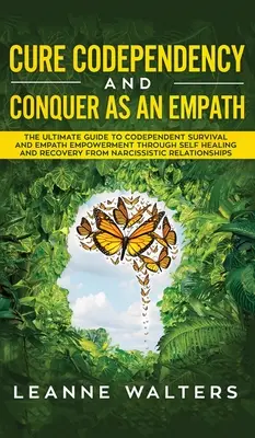 Wylecz współuzależnienie i zwyciężaj jako empata: The Ultimate Guide to Codependent Survival and Empath Empowerment Through Self Healing and Recovery From N - Cure Codependency and Conquer as an Empath: The Ultimate Guide to Codependent Survival and Empath Empowerment Through Self Healing and Recovery From N