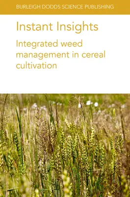 Błyskawiczne spostrzeżenia: Zintegrowane zarządzanie chwastami w uprawie zbóż - Instant Insights: Integrated Weed Management in Cereal Cultivation