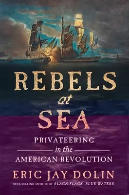 Buntownicy na morzu: Korsarstwo podczas rewolucji amerykańskiej - Rebels at Sea: Privateering in the American Revolution