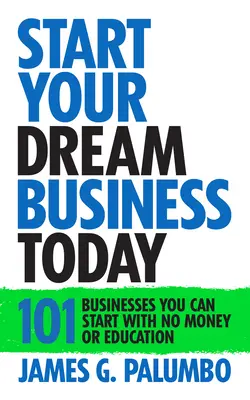Rozpocznij swój wymarzony biznes już dziś: Biznes, który możesz rozpocząć bez pieniędzy i wykształcenia - Start Your Dream Business Today: Businesses You Can Start with No Money or Education