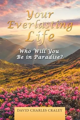 Twoje życie wieczne: Kim będziesz w raju? - Your Everlasting Life: Who Will You Be in Paradise?