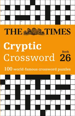 The Times Crosswords - The Times Cryptic Crossword Book 26: 100 światowej sławy krzyżówek - The Times Crosswords - The Times Cryptic Crossword Book 26: 100 World-Famous Crossword Puzzles