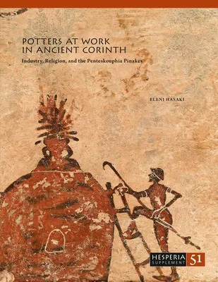 Garncarze w pracy w starożytnym Koryncie: Przemysł, religia i Penteskouphia Pinakes - Potters at Work in Ancient Corinth: Industry, Religion, and the Penteskouphia Pinakes