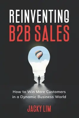 Odnawianie sprzedaży B2B: Jak zdobyć więcej klientów w dynamicznym świecie biznesu - Reinventing B2B Sales: How to Win More Customers in a Dynamic Business World