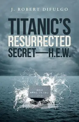 Wskrzeszony sekret Titanica - H.E.W. - Titanic's Resurrected Secret-H.E.W.