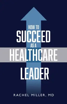 Jak odnieść sukces jako lider opieki zdrowotnej - How to Succeed as a Healthcare Leader