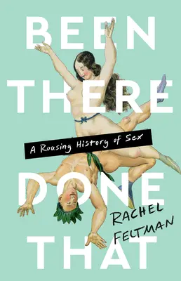 Been There, Done That: porywająca historia seksu - Been There, Done That: A Rousing History of Sex