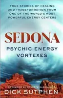 Sedona, Psychic Energy Vortexes - Prawdziwe historie uzdrawiania i transformacji z jednego z najpotężniejszych centrów energetycznych na świecie - Sedona, Psychic Energy Vortexes - True Stories of Healing and Transformation from One of the World's Most Powerful Energy Centres