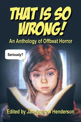 To jest tak złe! Antologia horroru: Vol I - That is SO Wrong!: An Anthology of Offbeat Horror: Vol I