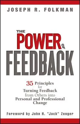 Potęga informacji zwrotnej: 35 zasad przekształcania informacji zwrotnych od innych w zmiany osobiste i zawodowe - The Power of Feedback: 35 Principles for Turning Feedback from Others Into Personal and Professional Change