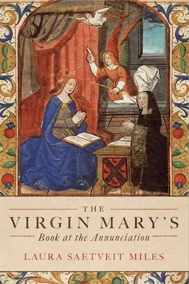Księga Maryi Dziewicy podczas Zwiastowania: Czytanie, interpretacja i pobożność w średniowiecznej Anglii - The Virgin Mary's Book at the Annunciation: Reading, Interpretation, and Devotion in Medieval England
