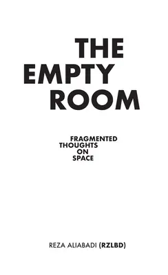 Pusty pokój: Fragmentaryczne przemyślenia na temat przestrzeni - The Empty Room: Fragmented Thoughts on Space