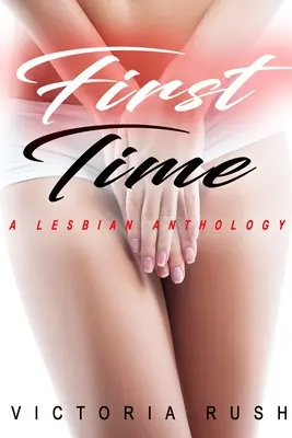 Pierwszy raz: lesbijska antologia - First Time: A Lesbian Anthology