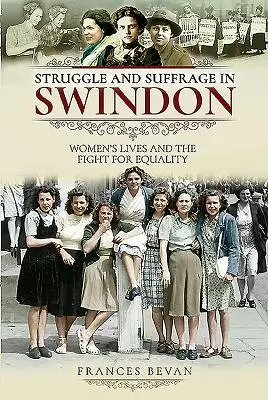 Walka i prawo wyborcze w Swindon: Życie kobiet i walka o równouprawnienie - Struggle and Suffrage in Swindon: Women's Lives and the Fight for Equality