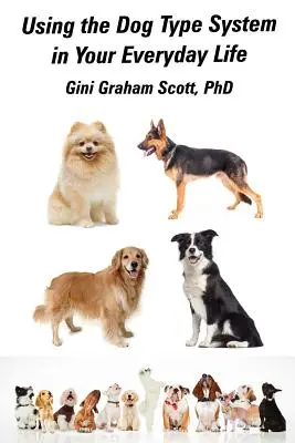 Wykorzystanie Systemu Typu Psa w codziennym życiu: Jeszcze więcej sposobów na uzyskanie wglądu i porady od psów - Using the Dog Type System in Your Everyday Life: Even More Ways to Gain Insight and Advice from Your Dogs