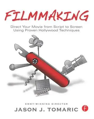 Filmowanie: Wyreżyseruj swój film od scenariusza do ekranu przy użyciu sprawdzonych hollywoodzkich technik - Filmmaking: Direct Your Movie from Script to Screen Using Proven Hollywood Techniques