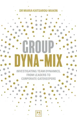 Group Dyna-Mix: Badanie dynamiki zespołu - od liderów do strażników korporacyjnych - Group Dyna-Mix: Investigating Team Dynamics - From Leaders to Corporate Gatekeepers