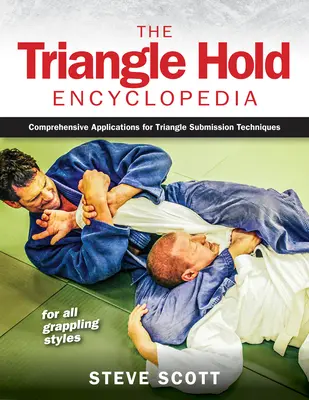 Encyklopedia chwytów trójkątnych: Kompleksowe zastosowania technik trójkątnych dla wszystkich stylów walki - The Triangle Hold Encyclopedia: Comprehensive Applications for Triangle Submission Techniques for All Grappling Styles