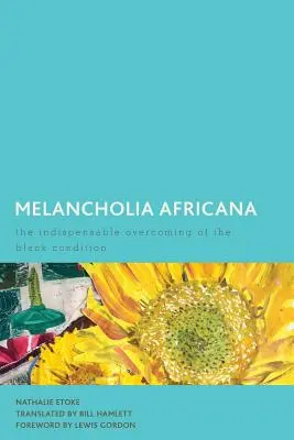 Melancholia Africana: Niezbędne przezwyciężenie czarnej kondycji - Melancholia Africana: The Indispensable Overcoming of the Black Condition