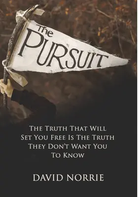 The Pursuit: Prawda, która cię wyzwoli, jest prawdą, której nie chcą, abyś znał - The Pursuit: The Truth That Will Set You Free Is The Truth They Don't Want You To Know