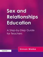 Edukacja seksualna i relacyjna - przewodnik krok po kroku dla nauczycieli - Sex and Relationships Education - A Step-by-Step Guide for Teachers