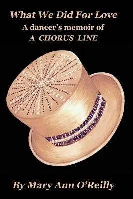 Co zrobiliśmy dla miłości: Pamiętnik tancerki A CHORUS LINE - What We Did for Love: A dancer's memoir of A CHORUS LINE